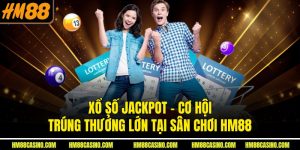 Xổ Số Jackpot – Cơ Hội Trúng Thưởng Lớn Tại Sân Chơi HM88